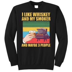 I Like Whiskey And My Smoker And Maybe 3 People Sweatshirt