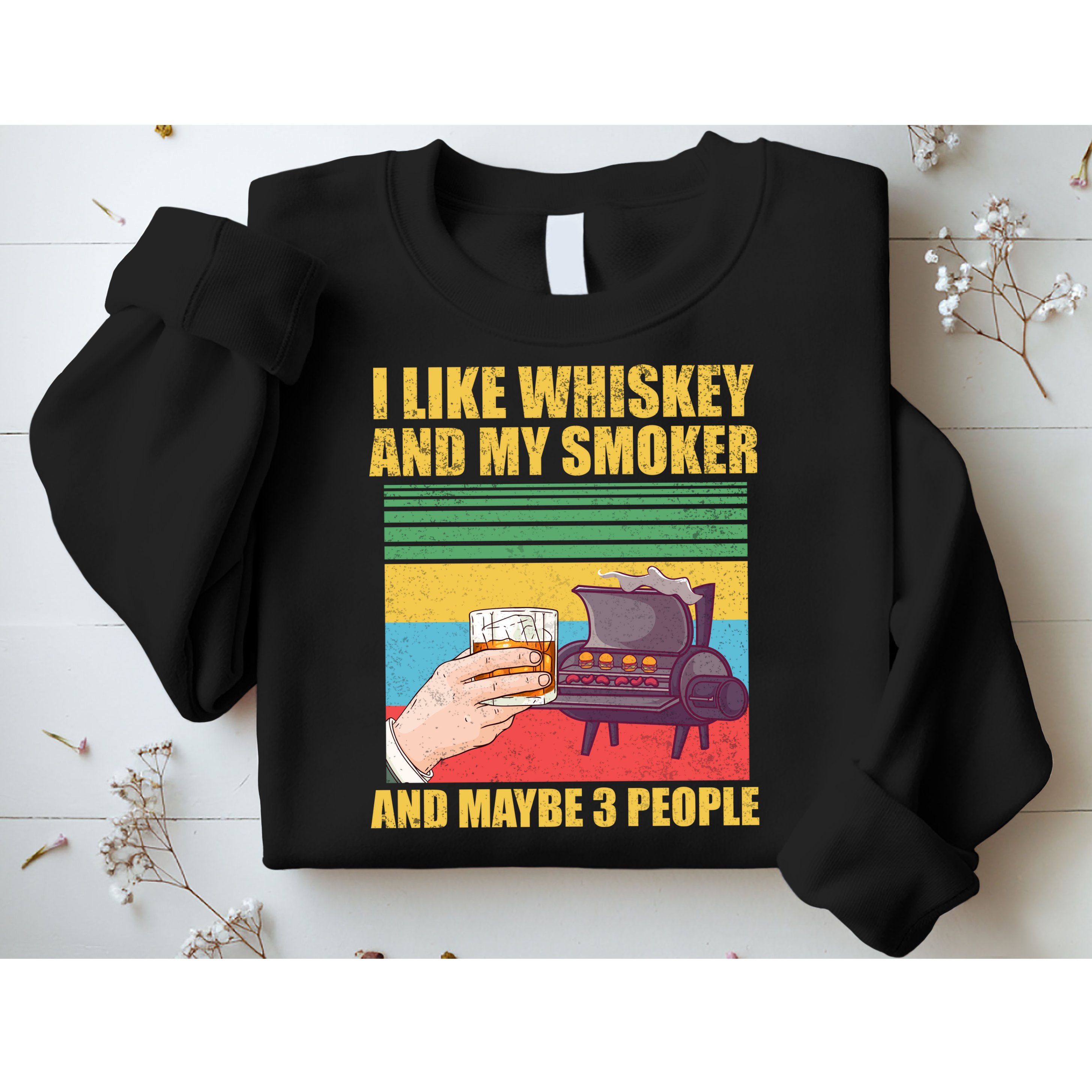 I Like Whiskey And My Smoker And Maybe 3 People Sweatshirt