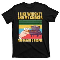 I Like Whiskey And My Smoker And Maybe 3 People T-Shirt