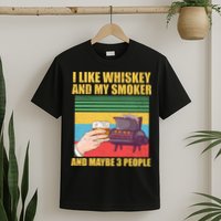 I Like Whiskey And My Smoker And Maybe 3 People T-Shirt