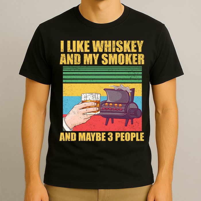 I Like Whiskey And My Smoker And Maybe 3 People T-Shirt