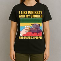 I Like Whiskey And My Smoker And Maybe 3 People T-Shirt