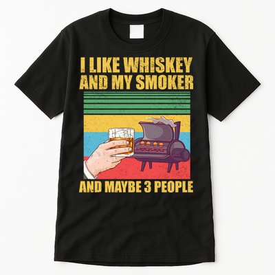 I Like Whiskey And My Smoker And Maybe 3 People Tall T-Shirt