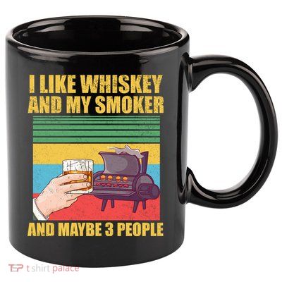 I Like Whiskey And My Smoker And Maybe 3 People 11oz C Handle Ceramic Mug