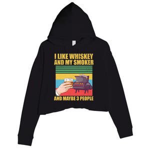 I Like Whiskey And My Smoker And Maybe 3 People Crop Fleece Hoodie