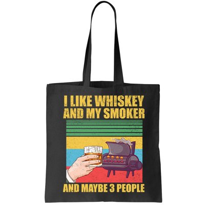 I Like Whiskey And My Smoker And Maybe 3 People Bag