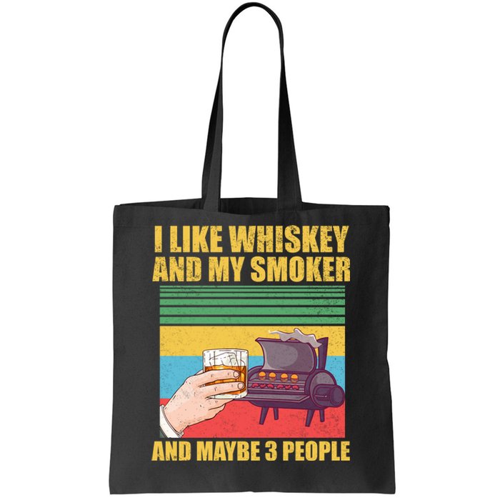 I Like Whiskey And My Smoker And Maybe 3 People Tote Bag