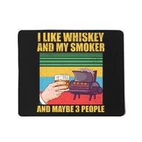 I Like Whiskey And My Smoker And Maybe 3 People Mousepad