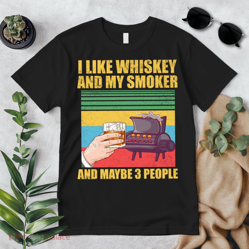 I Like Whiskey And My Smoker And Maybe 3 People Premium T-Shirt