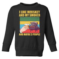 I Like Whiskey And My Smoker And Maybe 3 People Toddler Sweatshirt