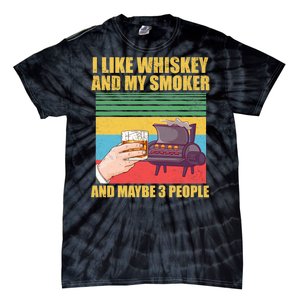 I Like Whiskey And My Smoker And Maybe 3 People Tie-Dye T-Shirt