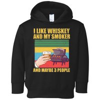 I Like Whiskey And My Smoker And Maybe 3 People Toddler Hoodie