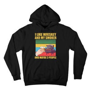 I Like Whiskey And My Smoker And Maybe 3 People Tall Hoodie