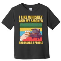 I Like Whiskey And My Smoker And Maybe 3 People Toddler T-Shirt