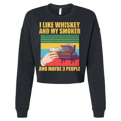 I Like Whiskey And My Smoker And Maybe 3 People Cropped Pullover Crew