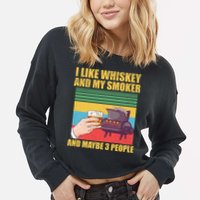 I Like Whiskey And My Smoker And Maybe 3 People Cropped Pullover Crew