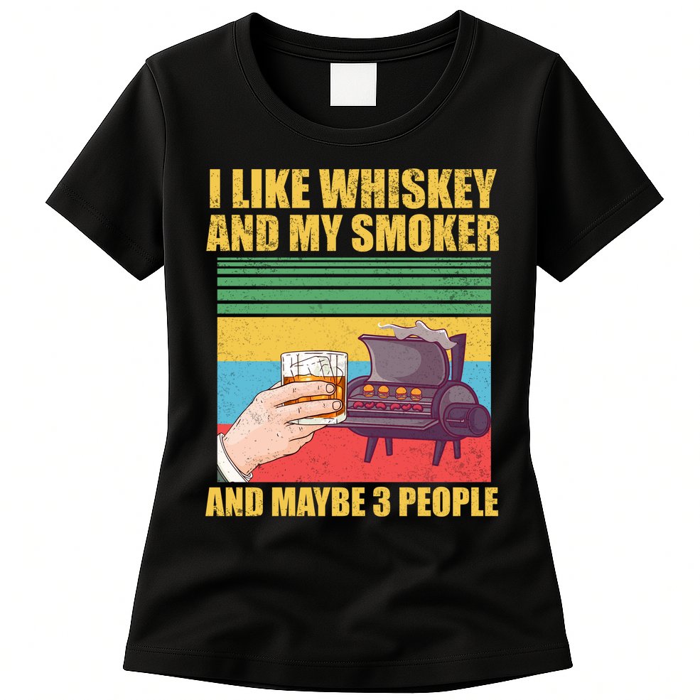 I Like Whiskey And My Smoker And Maybe 3 People Womens T-Shirt