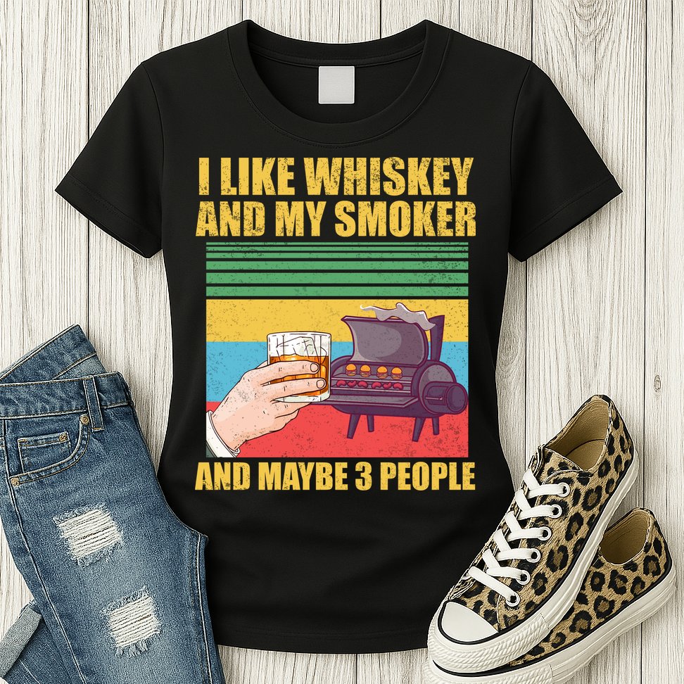 I Like Whiskey And My Smoker And Maybe 3 People Womens T-Shirt