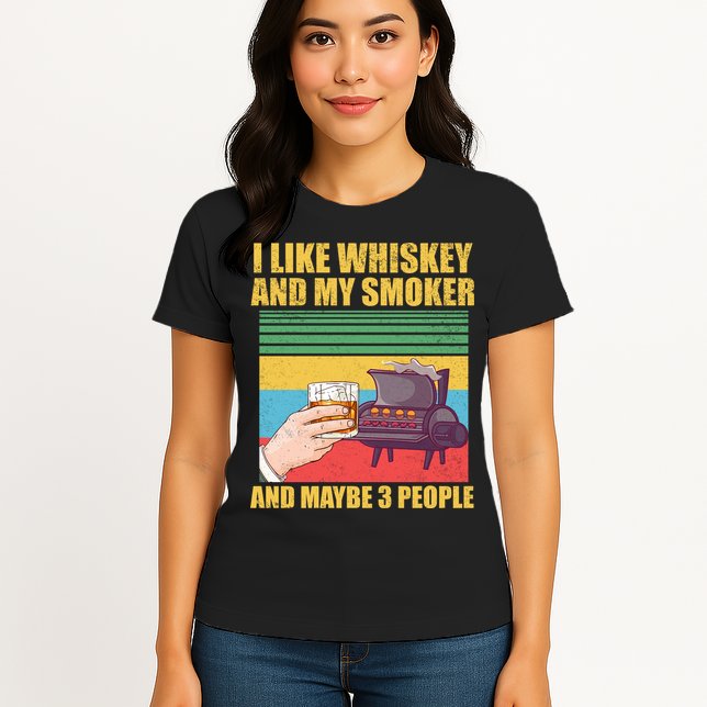 I Like Whiskey And My Smoker And Maybe 3 People Womens T-Shirt