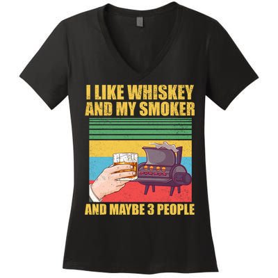 I Like Whiskey And My Smoker And Maybe 3 People Women's V-Neck T-Shirt