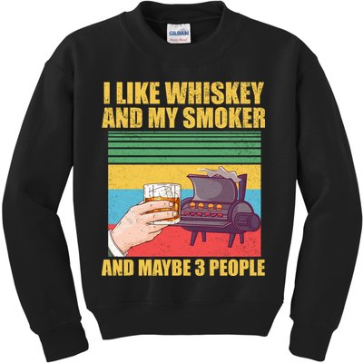I Like Whiskey And My Smoker And Maybe 3 People Kids Sweatshirt