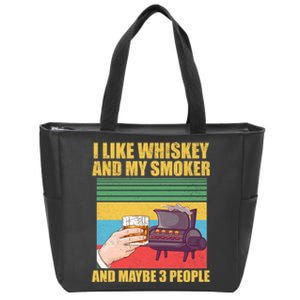 I Like Whiskey And My Smoker And Maybe 3 People Zip Tote Bag