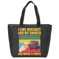 I Like Whiskey And My Smoker And Maybe 3 People Zip Tote Bag