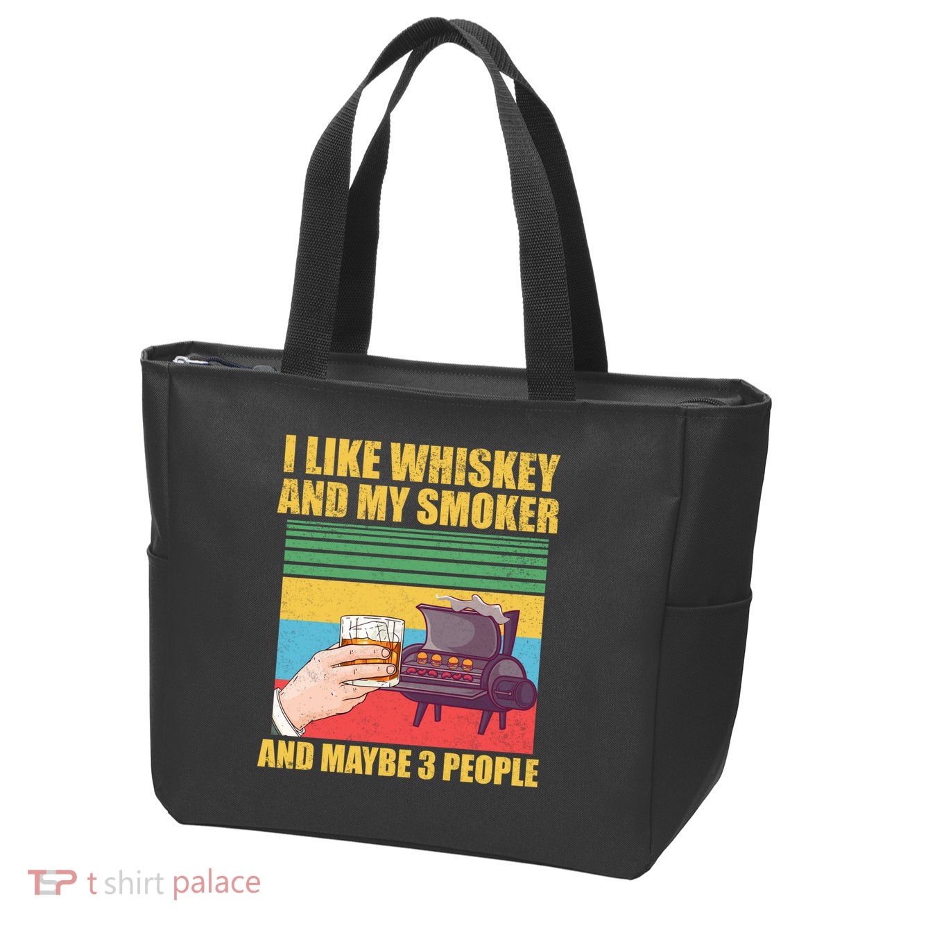 I Like Whiskey And My Smoker And Maybe 3 People Zip Tote Bag