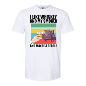 I Like Whiskey And My Smoker And Maybe 3 People Softstyle CVC T-Shirt