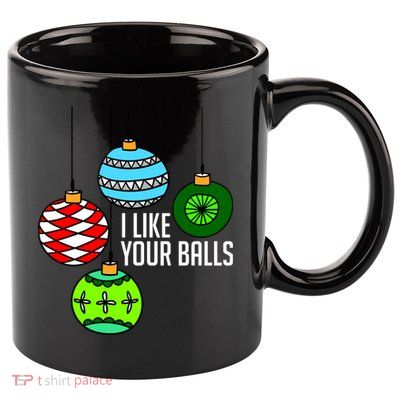 I Like Your Balls Funny Christmas 11oz C Handle Ceramic Mug