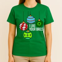 I Like Your Balls Funny Christmas T-Shirt