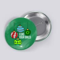 I Like Your Balls Funny Christmas Button