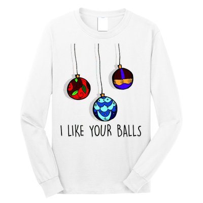 I Like Your Balls Funny Christmas Ornaments Long Sleeve Shirt