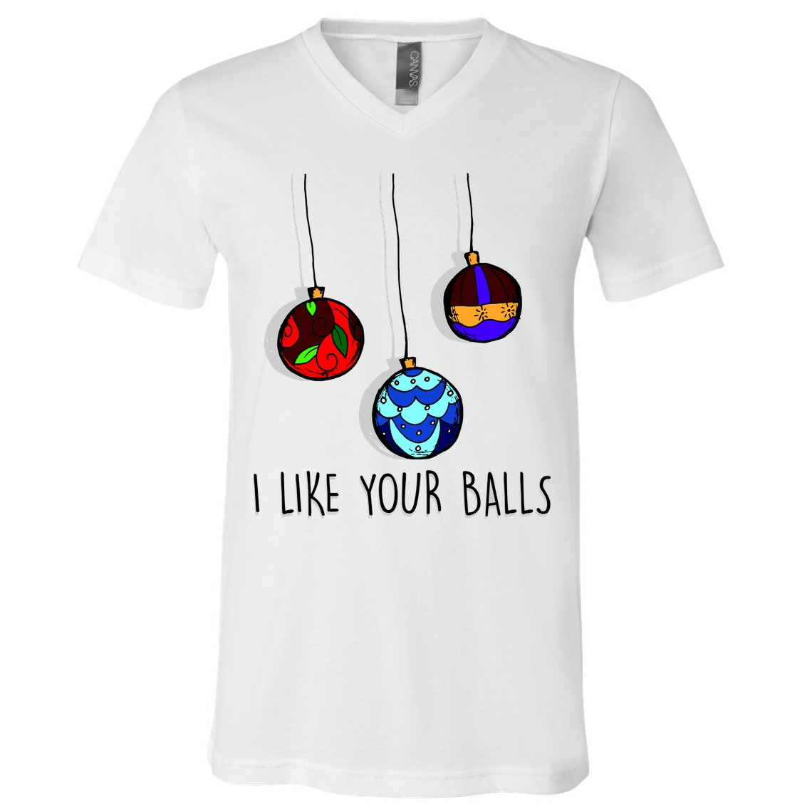 I Like Your Balls Funny Christmas Ornaments V-Neck T-Shirt