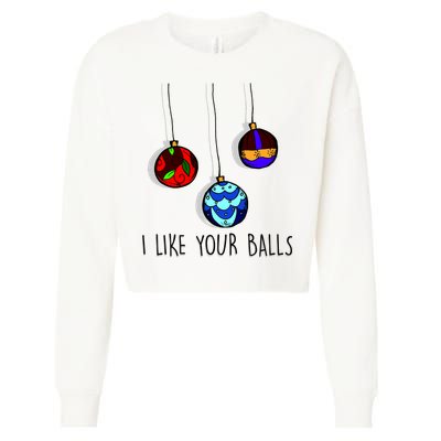 I Like Your Balls Funny Christmas Ornaments Cropped Pullover Crew