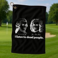 I Listen To Dead People Golf Towel
