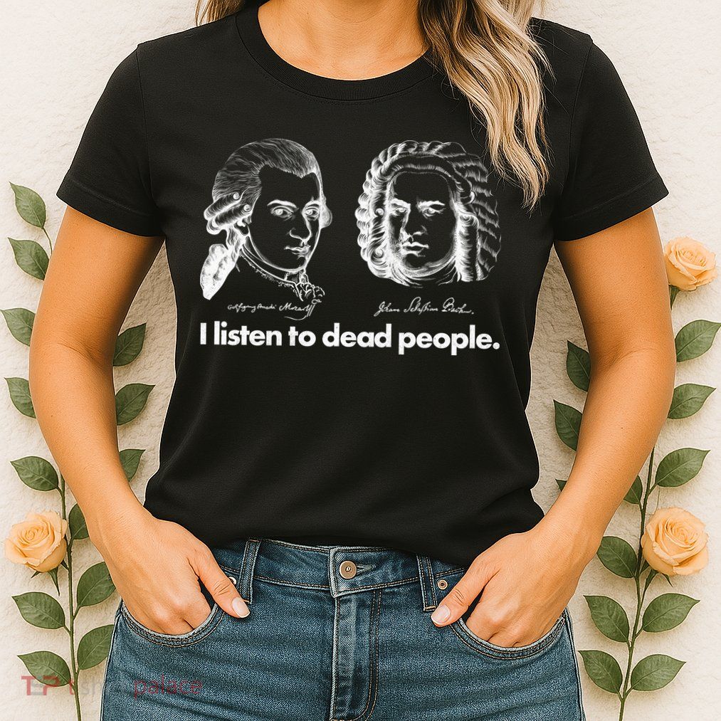 I Listen To Dead People Womens T-Shirt