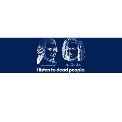 I Listen To Dead People Bumper Sticker