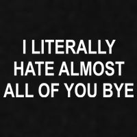 I Literally Hate Almost All Of You Bye Ladies PosiCharge Tri-Blend Wicking Tank