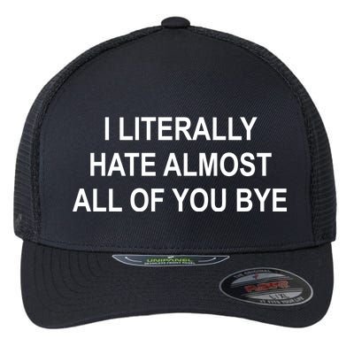 I Literally Hate Almost All Of You Bye Flexfit Unipanel Trucker Cap