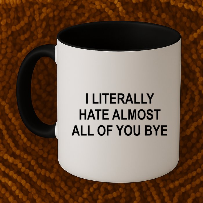 I Literally Hate Almost All Of You Bye Mug