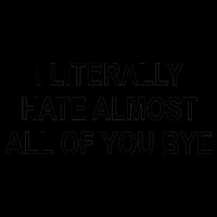I Literally Hate Almost All Of You Bye Mug