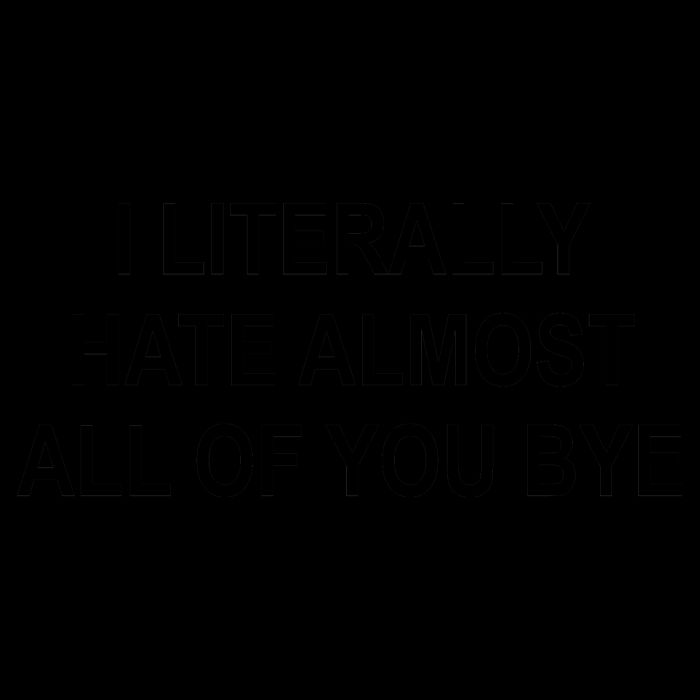 I Literally Hate Almost All Of You Bye Mug