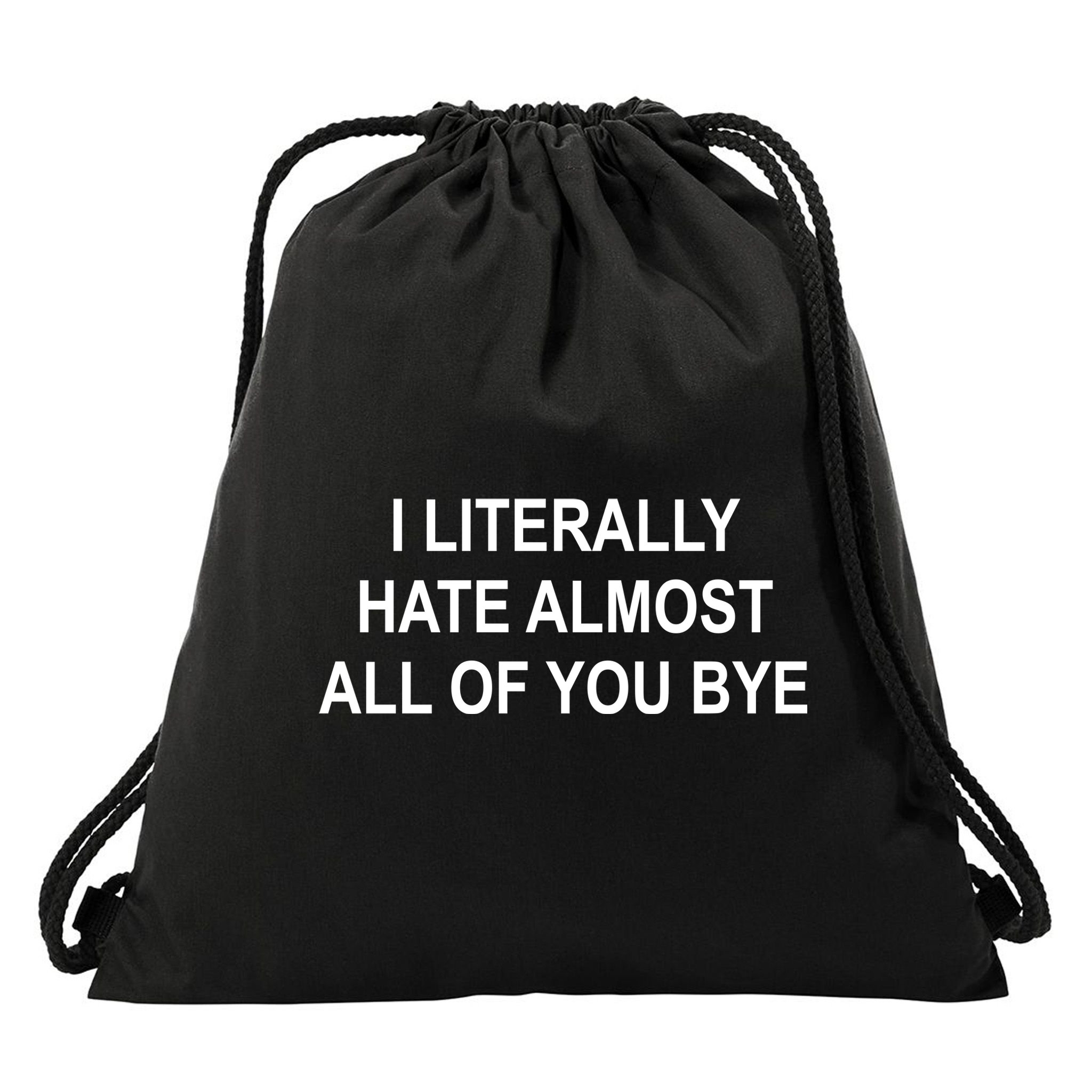 I Literally Hate Almost All Of You Bye Drawstring Bag