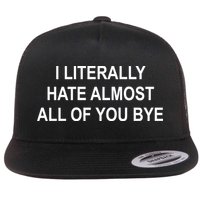 I Literally Hate Almost All Of You Bye Flat Bill Trucker Hat