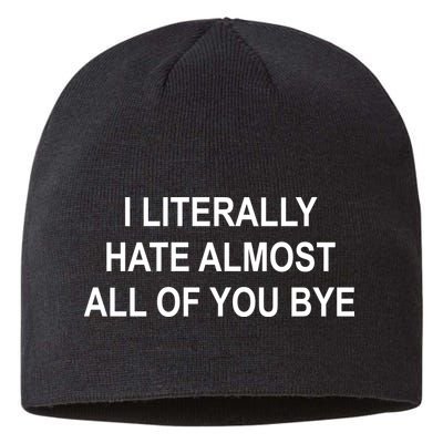 I Literally Hate Almost All Of You Bye Sustainable Beanie