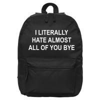 I Literally Hate Almost All Of You Bye 16 in Basic Backpack