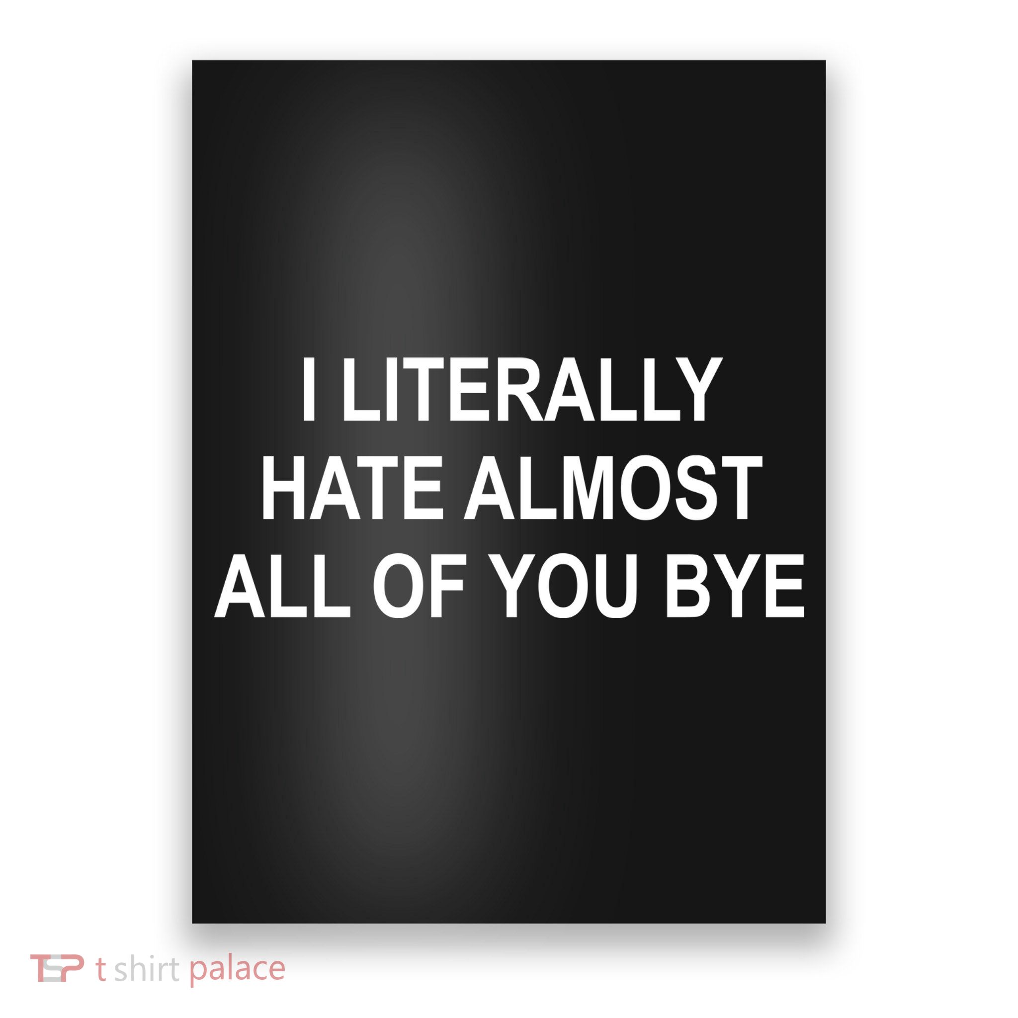 I Literally Hate Almost All Of You Bye Poster