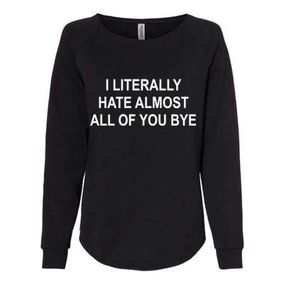 I Literally Hate Almost All Of You Bye Womens California Wash Sweatshirt