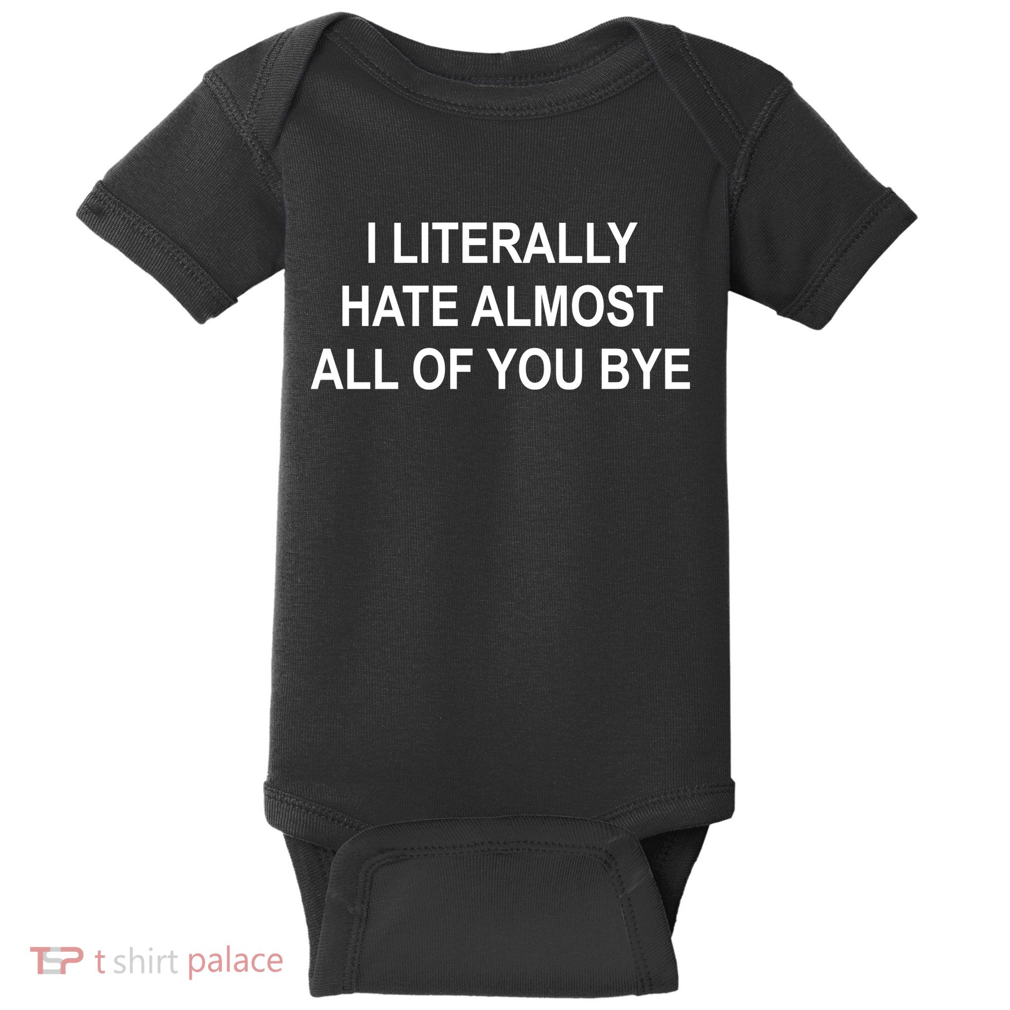 I Literally Hate Almost All Of You Bye Baby Bodysuit